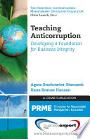 Teaching anticorruption : developing a foundation for business integrity / Agata Stachowicz-Stanusch, Hans Krause Hansen.