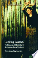 Reading Pakeha? : fiction and identity in Aotearoa New Zealand /