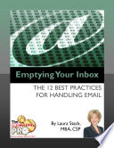 Emptying your inbox : the 12 best practices for handling email / by Laura Stack.