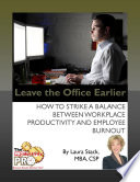 Leave the office earlier : how to strike a balance between workplace productivity and employee burnout /