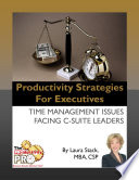 Productivity strategies for executives : time management issues facing c-suite leaders /