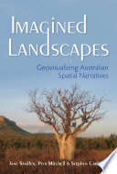 Imagined landscapes : geovisualizing Australian spatial narratives / Jane Stadler, Peta Mitchell, and Stephen Carleton.