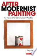 After modernist painting : the history of a contemporary practice / Craig Staff.