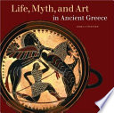 Life, myth, and art in ancient Greece / Emma J. Stafford.