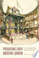 Producing early modern London : a comedy of urban space, 1598-1616 / Kelly J. Stage.