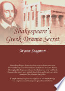 Shakespeare's Greek drama secret / by Myron Stagman.