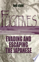 Fugitives : evading and escaping the Japanese /
