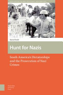 Hunt for Nazis : South America's dictatorships and the prosecution of Nazi crimes / Daniel Stahl.