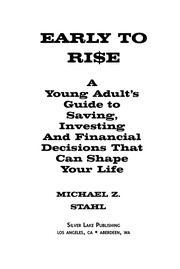 Early to ri$e : a young adult's guide to saving, investing and financial decisions that can shape your life /