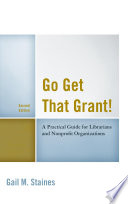 Go get that grant! : a practical guide for libraries and nonprofit organizations /