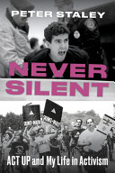Never silent : ACT UP and my life in activism /