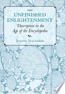 The unfinished Enlightenment : description in the age of the encyclopedia /