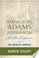 Hamilton, Adams, Jefferson : the politics of enlightenment and the American founding / Darren Staloff.