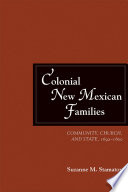 Colonial New Mexican families : community, church, and state, 1692-1800 /