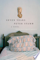 Seven years : a novel / Peter Stamm ; translated from the German by Michael Hofmann.