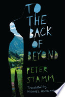 To the back of beyond / Peter Stamm ; translated from the German by Michael Hofmann.