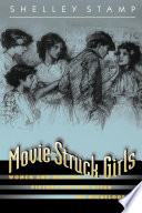 Movie-struck girls : women and motion picture culture after the nickelodeon /