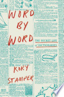 Word by word : the secret life of dictionaries /