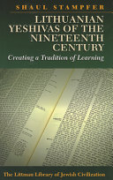 Lithuanian yeshivas of the nineteenth century : creating a tradition of learning / Shaul Stampfer ; translated by Lindsey Taylor-Guthartz.