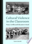 Cultural violence in the classroom : peace, conflict and education in Israel / by Katerina Standish.