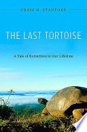 The last tortoise : a tale of extinction in our lifetime /