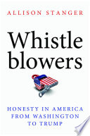 Whistleblowers : honesty in America from Washington to Trump / Allison Stanger.