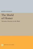 The shield of Homer : narrative structure in the Iliad / Keith Stanley.