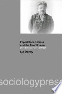 Imperialism, labour and the new woman : Olive Schreiner's social theory / by Liz Stanley.