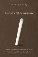 Contesting white surpremacy : school segregation, anti-racism, and the making of Chinese Canadians /