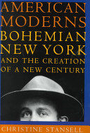 American moderns : bohemian New York and the creation of a new century / Christine Stansell.