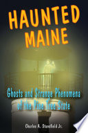 Haunted Maine : ghosts and strange phenomena of the Pine Tree State /