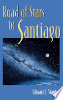 Road of stars to Santiago / Edward F. Stanton.