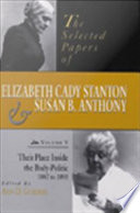 The selected papers of Elizabeth Cady Stanton and Susan B. Anthony. Ann D. Gordon, editor.