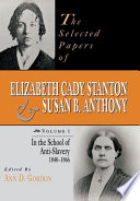 The selected papers of Elizabeth Cady Stanton and Susan B. Anthony / Ann D. Gordon, editor.