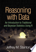 Reasoning with data : an introduction to traditional and Bayesian statistics using R /