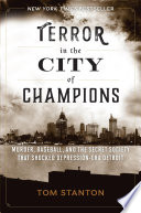 Terror in the city of champions : murder, baseball, and the secret society that shocked Depression-era Detroit /