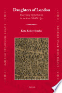 Daughters of London inheriting opportunity in the late Middle Ages / by Kate Kelsey Staples.