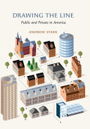 Drawing the line : public and private in America / Andrew Stark.