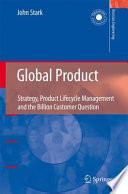 Global product : strategy, product lifecycle management and the billion customer question /