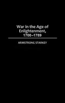 War in the age of Enlightenment, 1700-1789 / Armstrong Starkey.