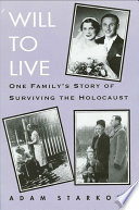Will to live : one family's story of surviving the Holocaust / Adam Starkopf.