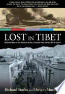 Lost in Tibet : the untold story of five American airmen, a doomed plane, and the will to survive / Richard Starks and Miriam Murcutt.