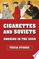 Cigarettes and Soviets : smoking in the USSR /