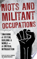 Riots and militant occupations : smashing a system, building a world--a critical introduction /