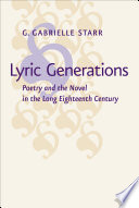 Lyric generations : poetry and the novel in the long eighteenth century / G. Gabrielle Starr.