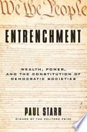 Entrenchment : wealth, power, and the constitution of democratic societies /