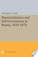 Decentralization and self-government in Russia, 1830-1870 / S. Frederick Starr.