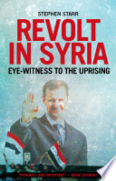 Revolt in Syria : eye-witness to the uprising / Stephen Starr.