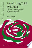 Redefining trial by media : towards a critical-forensic linguistic interface / Simon Statham.