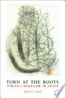 Torn at the roots : the crisis of Jewish liberalism in postwar America /